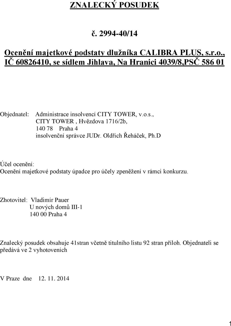 o.s., CITY TOWER, Hvězdova 1716/2b, 140 78 Praha 4 insolvenční správce JUDr. Oldřich Řeháček, Ph.