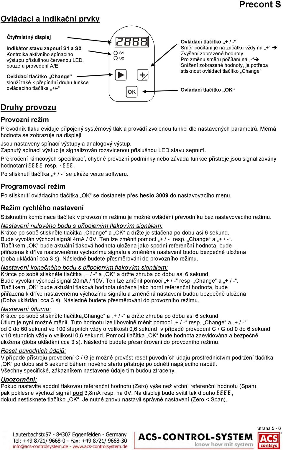 Pro změnu směru počítání na - Snížení zobrazené hodnoty, je potřeba stisknout ovládací tlačítko Change Ovládací tlačítko Druhy provozu Provozní režim Převodník tlaku eviduje připojený systémový tlak