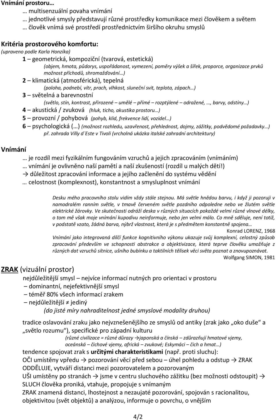 organizace prvků možnost příchodů, shromažďování ) 2 klimatická (atmosférická), tepelná (poloha, podnebí, vítr, prach, vlhkost, sluneční svit, teplota, zápach ) 3 světelná a barevnostní (světlo,
