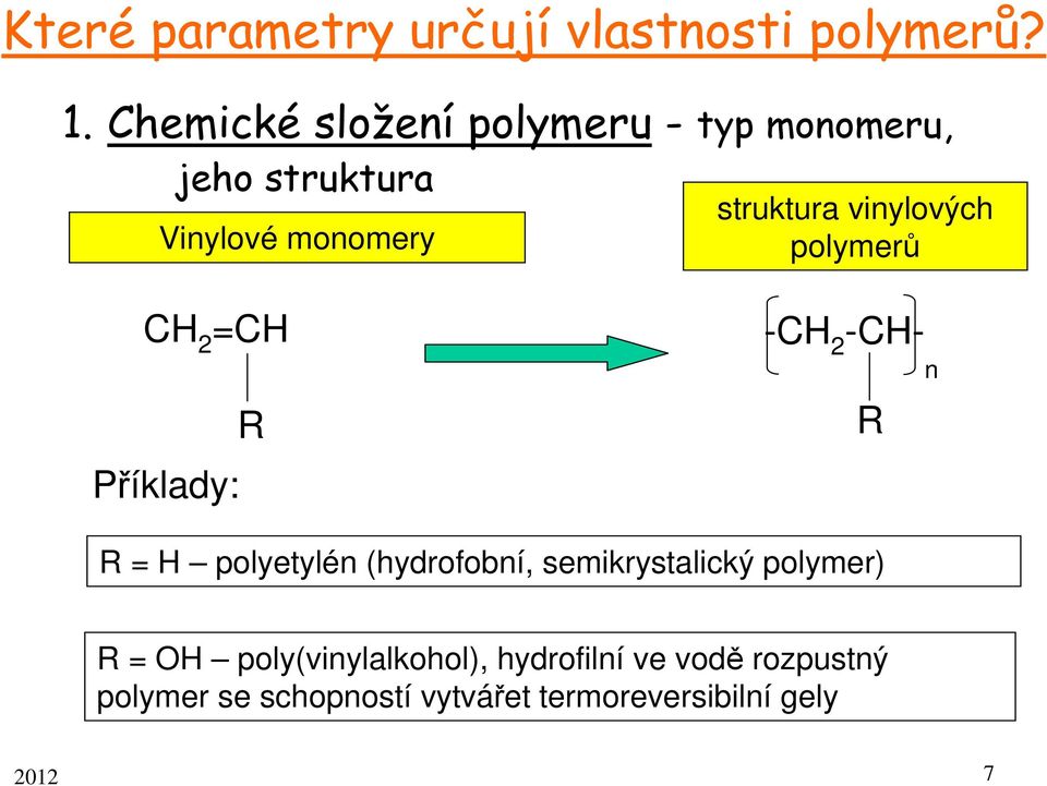 -CHstruktura vinylových polymerů CH 2 =CH Příklady: R R n R = H polyetylén (hydrofobní,