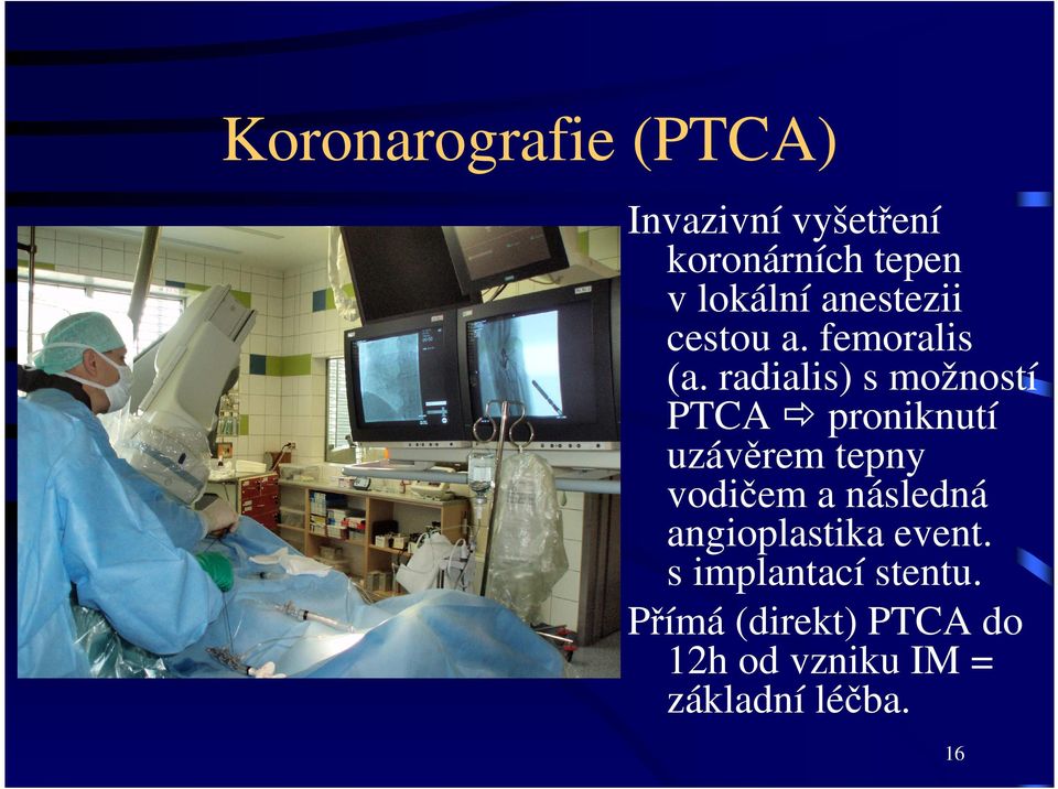 radialis) s možností PTCA proniknutí uzávěrem tepny vodičem a