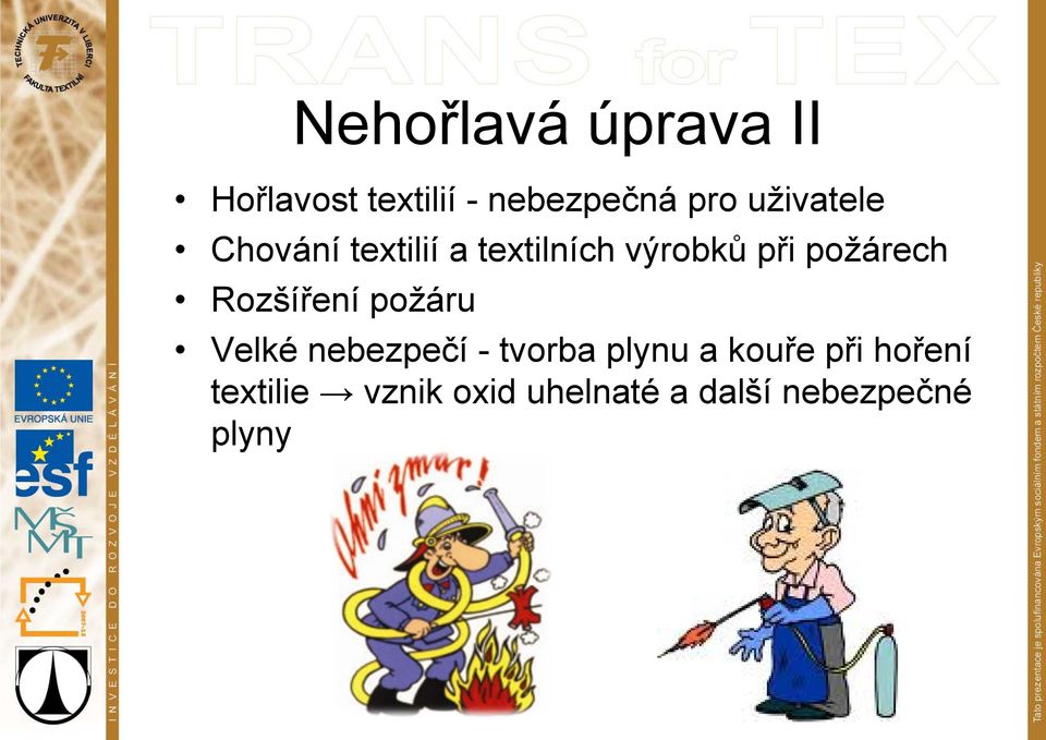 požárech Rozšíření požáru Velké nebezpečí - tvorba plynu a