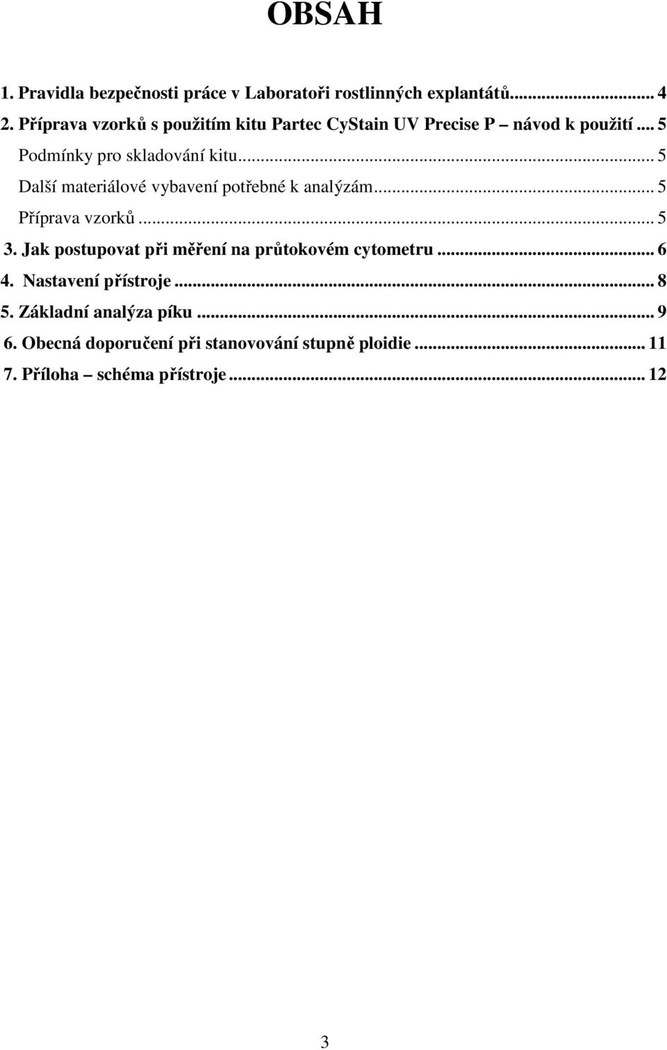 .. 5 Další materiálové vybavení potřebné k analýzám... 5 Příprava vzorků... 5 3.