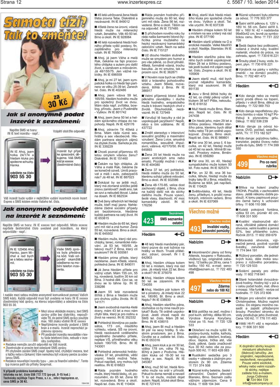 Váš SMS kód je xxxxxx (šestimístné číslo) Váš inzerát bude vydán v nejbližším vydání inzertních novin Inzert Expres s SMS kódem místo Vašeho tel. čísla.