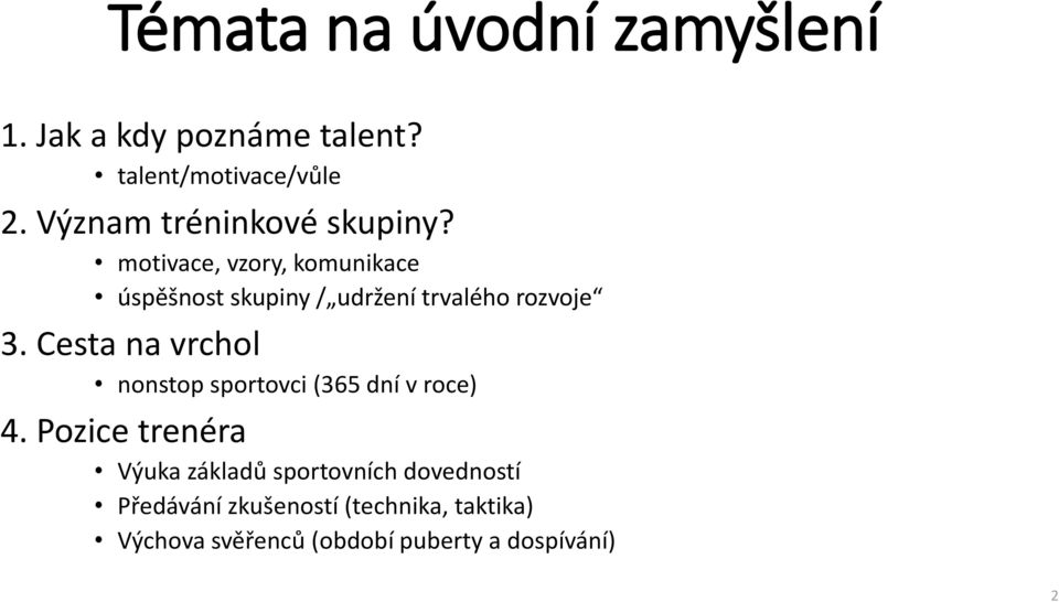 motivace, vzory, komunikace úspěšnost skupiny / udržení trvalého rozvoje 3.
