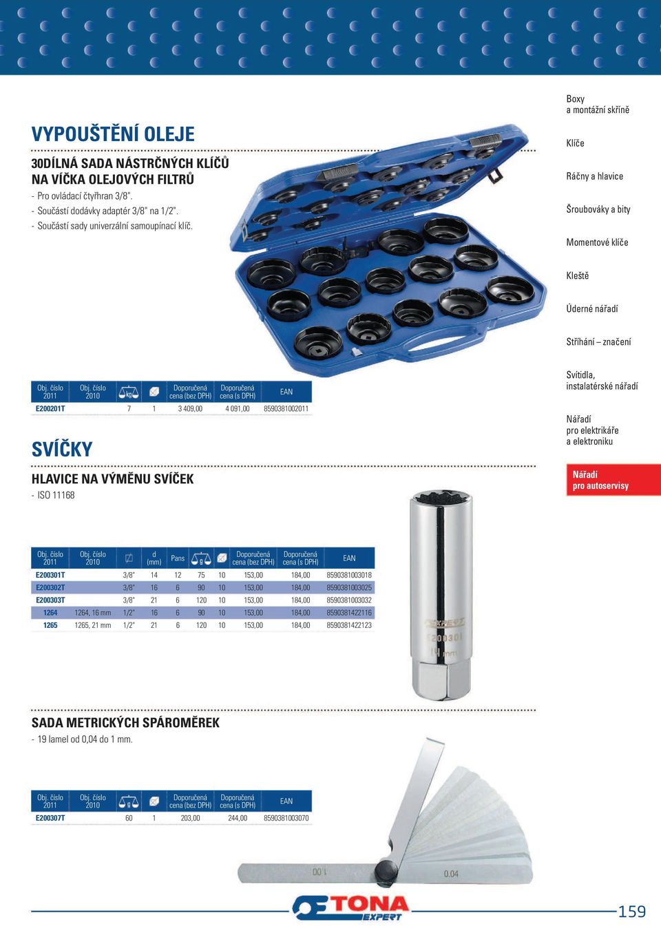 Boxy E200201T 7 1 3 409,00 4 091,00 859038100 SVÍČKY HLAVICE NA VÝMĚNU SVÍČEK - ISO 11168 d Pans E200301T 3/8" 14 12 75 10 153,00 184,00 8590381003018 E200302T 3/8" 16