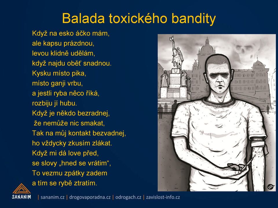 Když je někdo bezradnej, že nemůže nic smakat, Tak na můj kontakt bezvadnej, ho vždycky zkusím