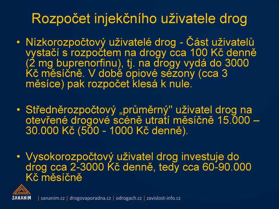 V době opiové sézony (cca 3 měsíce) pak rozpočet klesá k nule.