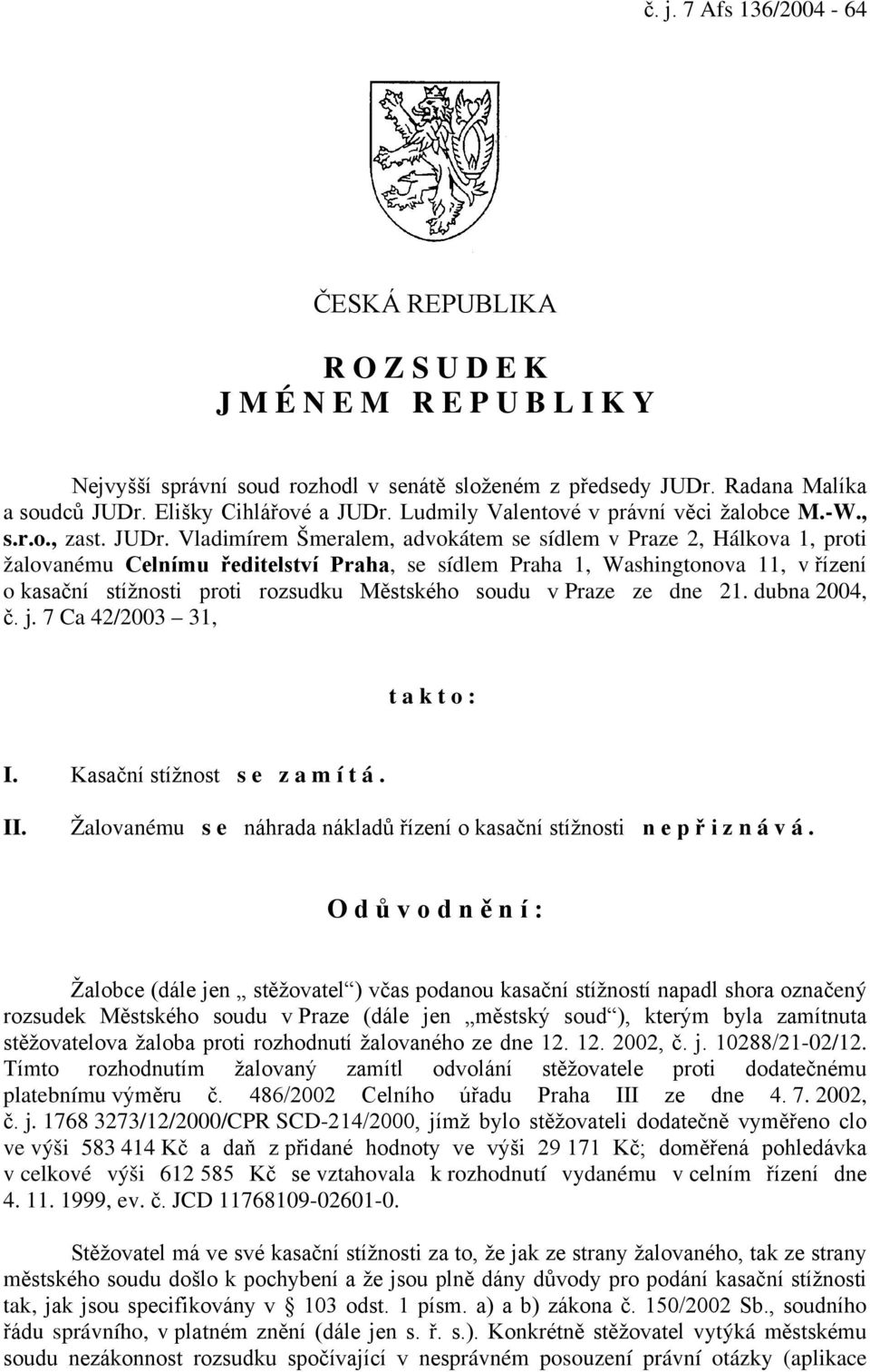 Ludmily Valentové v právní věci žalobce M.-W., s.r.o., zast. JUDr.