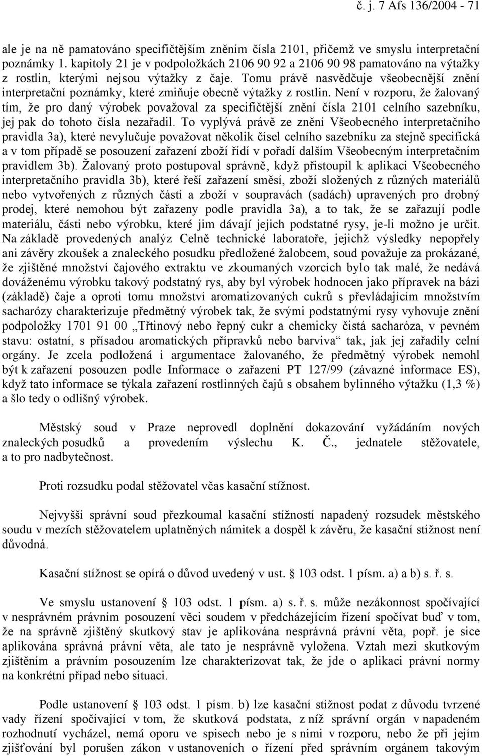 Tomu právě nasvědčuje všeobecnější znění interpretační poznámky, které zmiňuje obecně výtažky z rostlin.