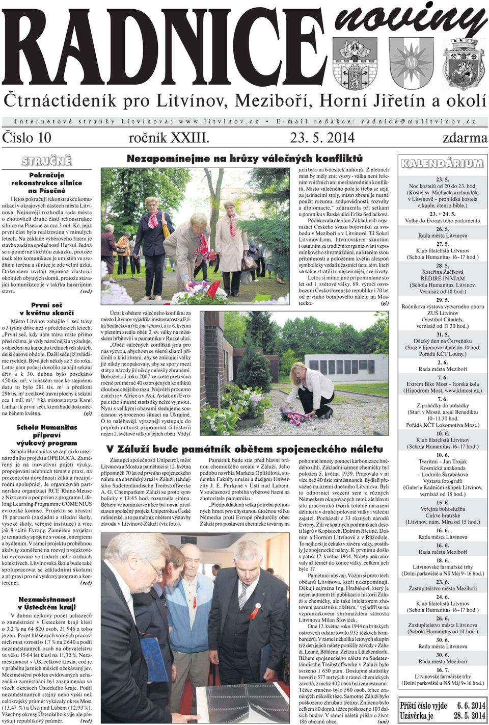 Nejnověji rozhodla rada města o zhotoviteli druhé části rekonstrukce silnice na Písečné za cca 3 mil. Kč, jejíž první část byla realizována v minulých letech.