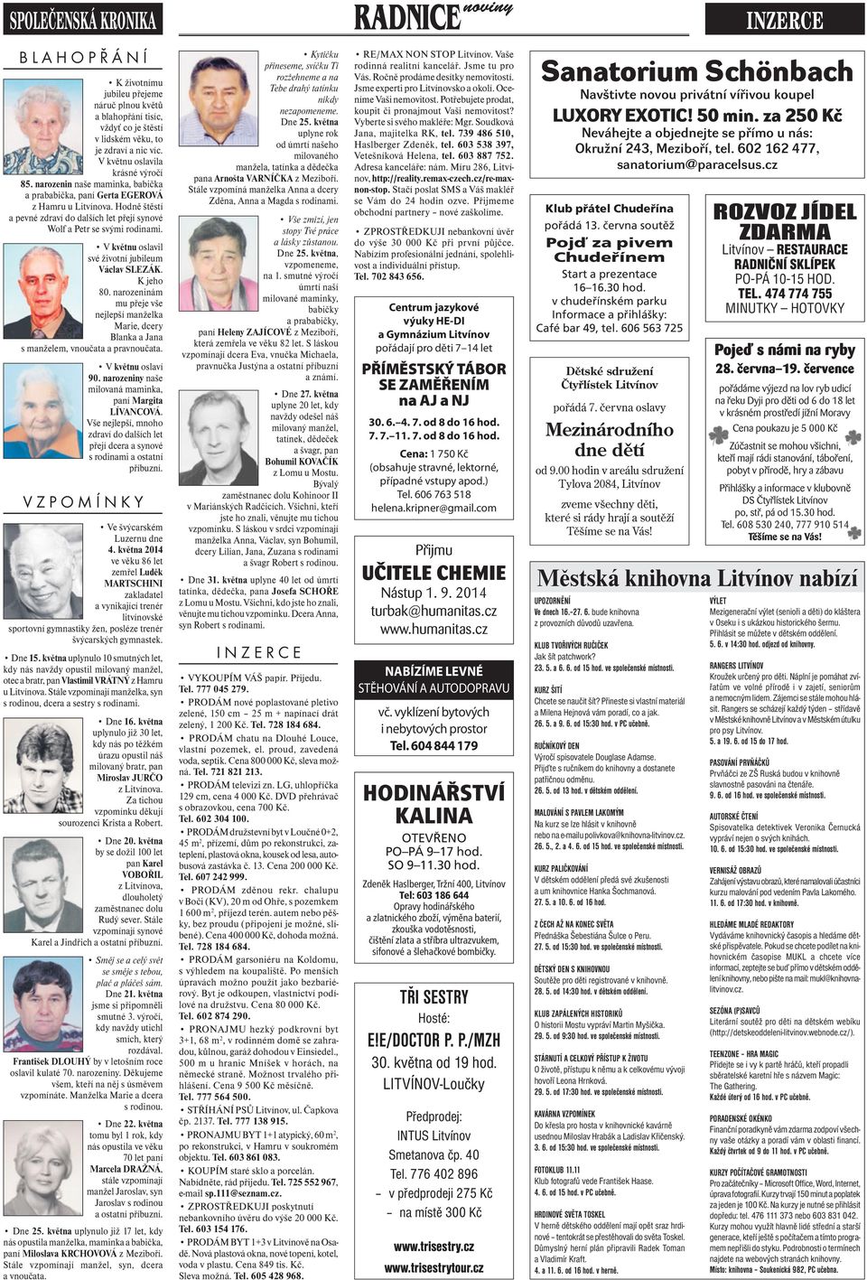 V květnu oslavil své životní jubileum Václav SLEZÁK. K jeho 80. narozeninám mu přeje vše nejlepší manželka Marie, dcery Blanka a Jana s manželem, vnoučata a pravnoučata. V květnu oslaví 90.