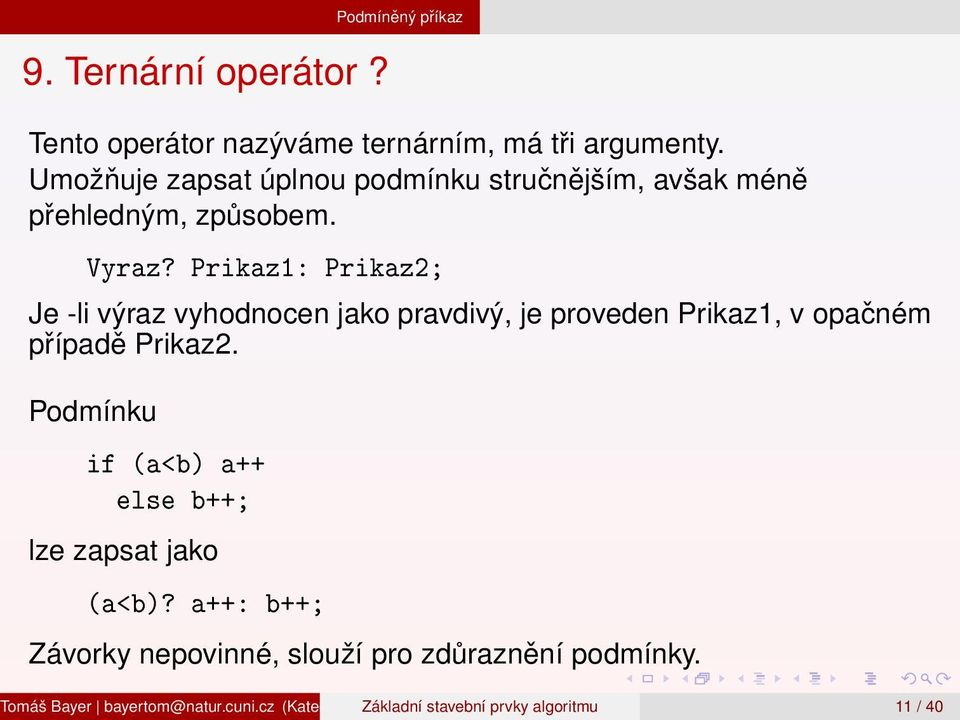 Prikaz1: Prikaz2; Je -li výraz vyhodnocen jako pravdivý, je proveden Prikaz1, v opačném případě Prikaz2.