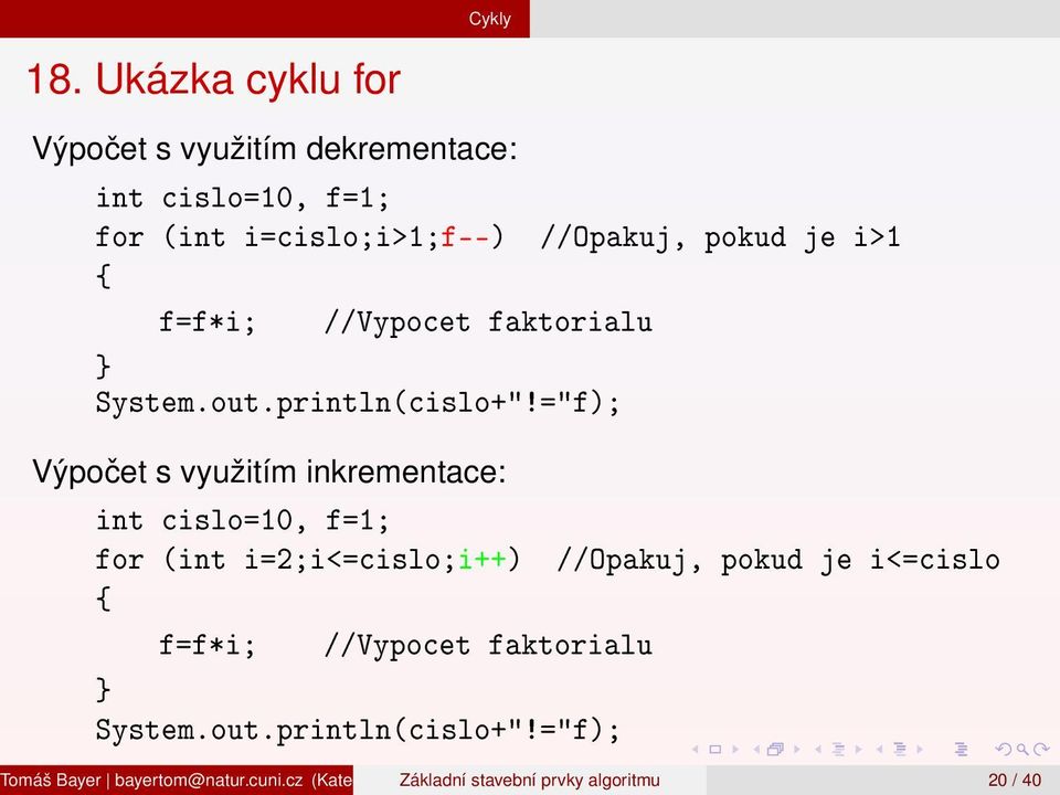 //Vypocet faktorialu System.out.println(cislo+"!