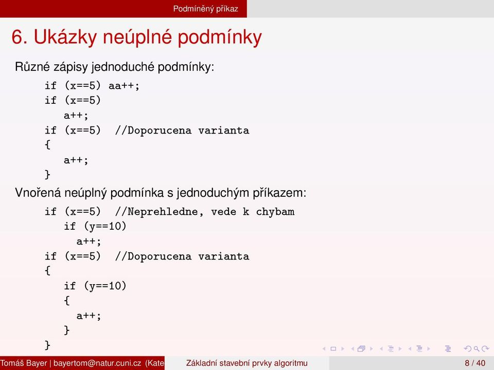 varianta a++; Vnořená neúplný podmínka s jednoduchým příkazem: if (x==5) //Neprehledne, vede k chybam if (y==10)