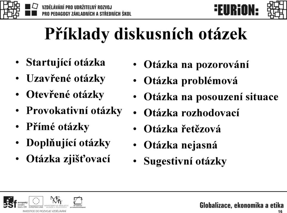 zjišťovací Otázka na pozorování Otázka problémová Otázka na posouzení