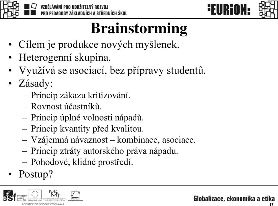 Rovnost účastníků. Princip úplné volnosti nápadů. Princip kvantity před kvalitou.