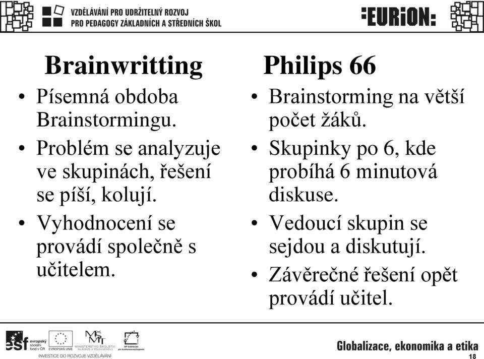 Vyhodnocení se provádí společně s učitelem. Brainstorming na větší počet žáků.