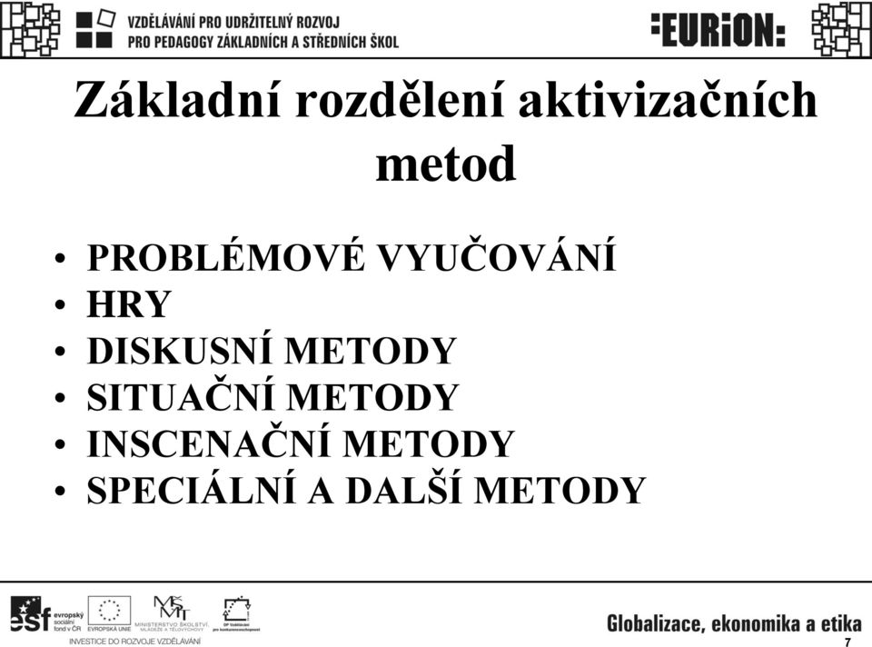 DISKUSNÍ METODY SITUAČNÍ METODY