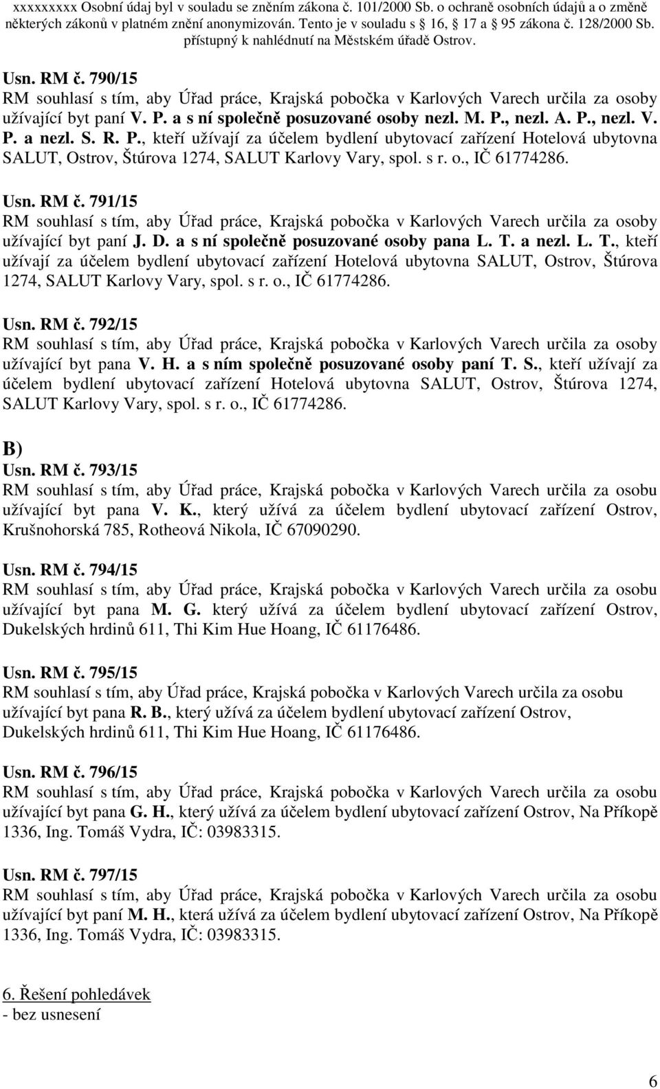 a nezl. L. T., kteří užívají za účelem bydlení ubytovací zařízení Hotelová ubytovna SALUT, Ostrov, Štúrova 1274, SALUT Karlovy Vary, spol. s r. o., IČ 61774286. Usn. RM č. 792/15 užívající byt pana V.