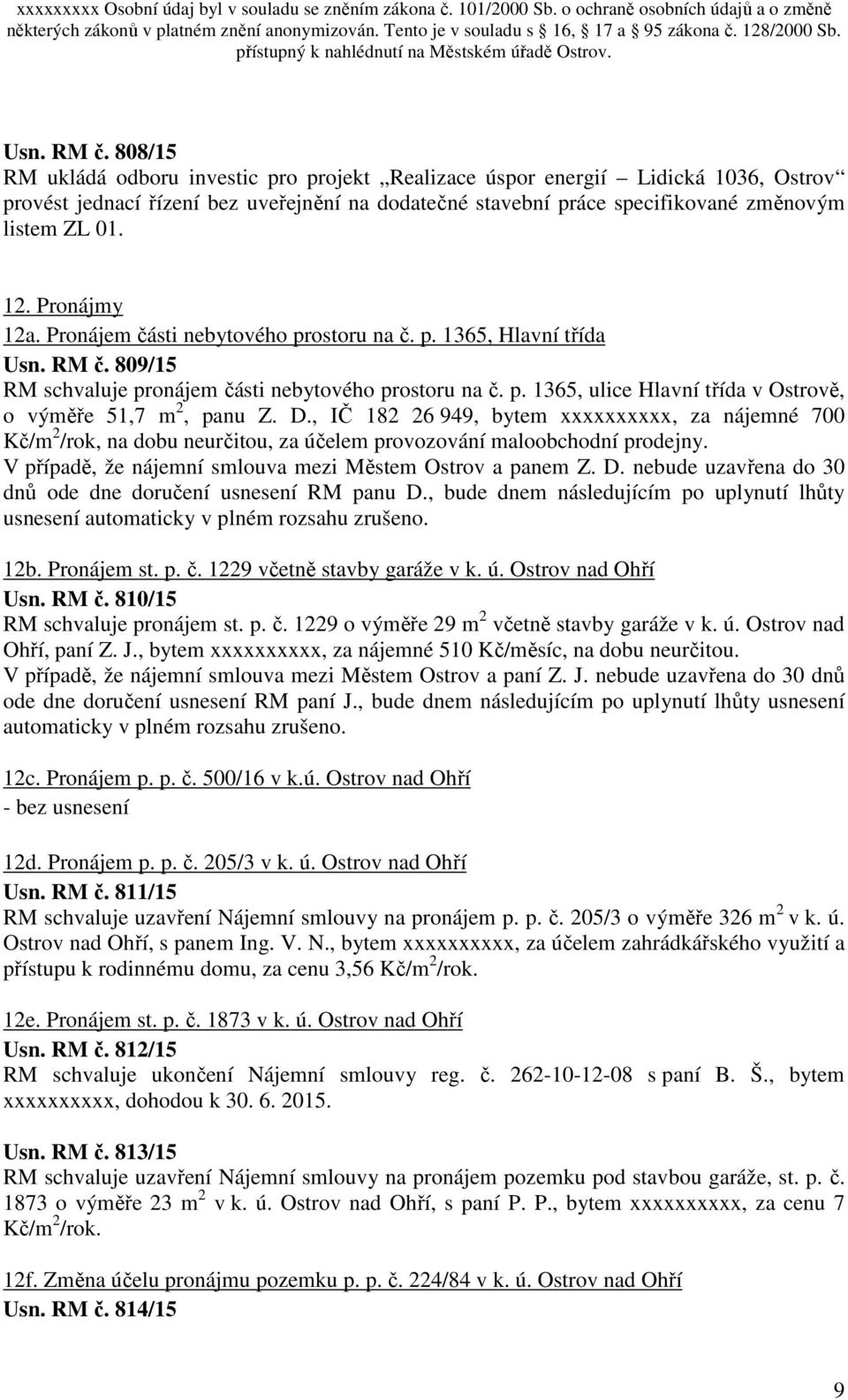 Pronájmy 12a. Pronájem části nebytového prostoru na č. p. 1365, Hlavní třída  809/15 RM schvaluje pronájem části nebytového prostoru na č. p. 1365, ulice Hlavní třída v Ostrově, o výměře 51,7 m 2, panu Z.