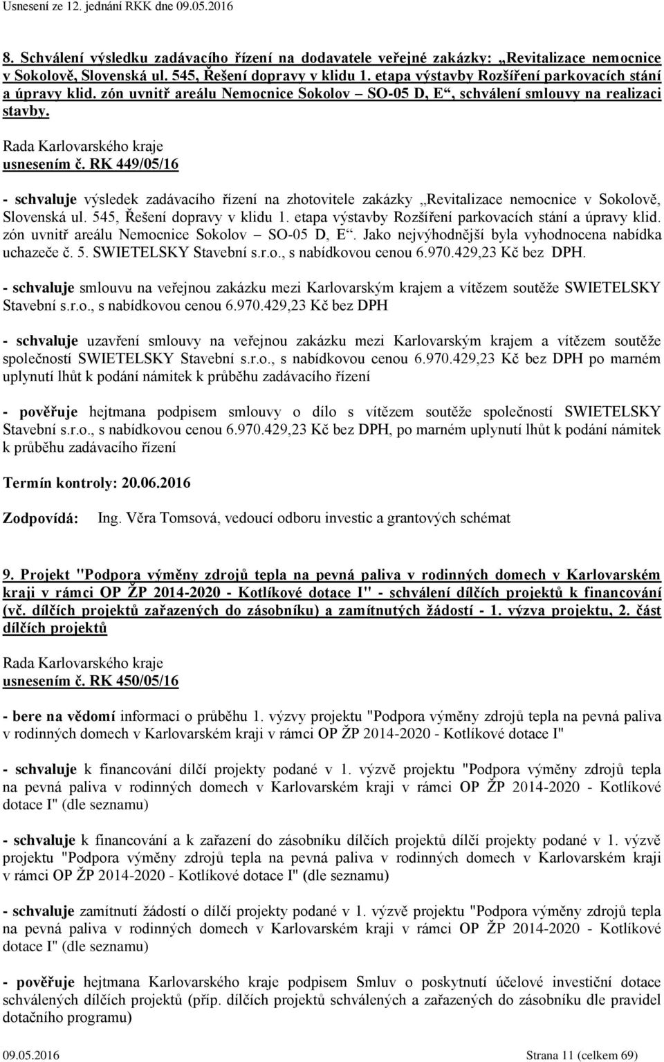 RK 449/05/16 - schvaluje výsledek zadávacího řízení na zhotovitele zakázky Revitalizace nemocnice v Sokolově, Slovenská ul. 545, Řešení dopravy v klidu 1.