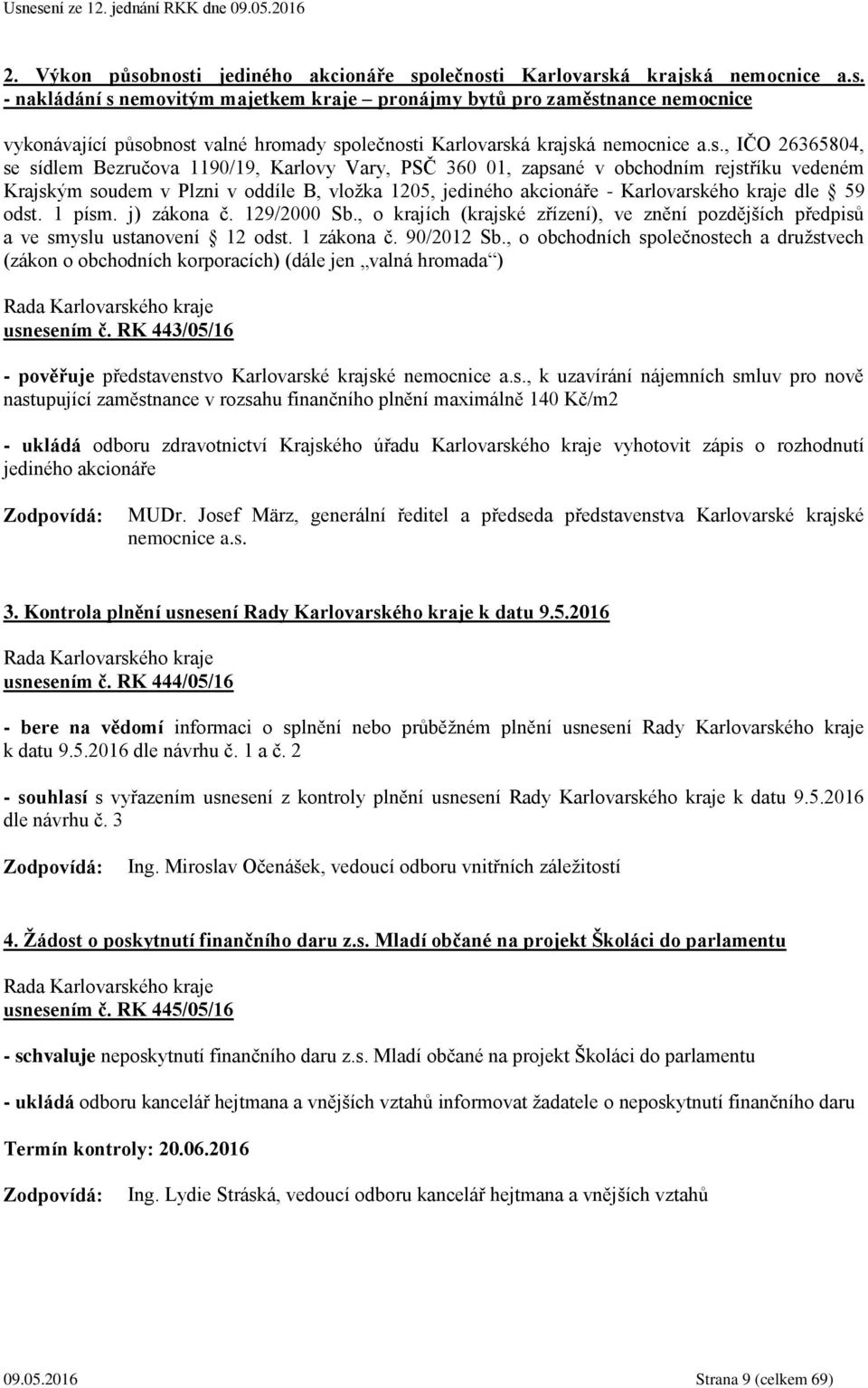 kraje dle 59 odst. 1 písm. j) zákona č. 129/2000 Sb., o krajích (krajské zřízení), ve znění pozdějších předpisů a ve smyslu ustanovení 12 odst. 1 zákona č. 90/2012 Sb.