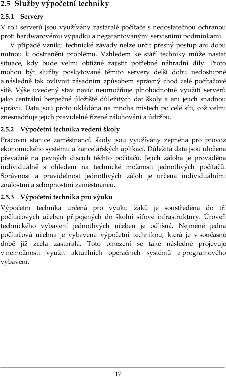 Vzhledem ke stáří techniky může nastat situace, kdy bude velmi obtížné zajistit potřebné náhradní díly.