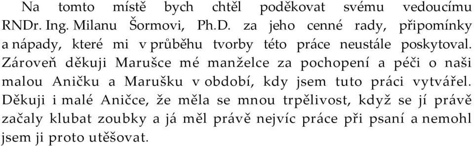 za jeho cenné rady, připomínky a nápady, které mi v průběhu tvorby této práce neustále poskytoval.