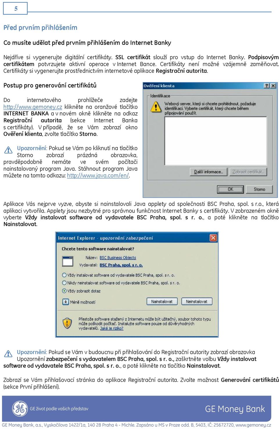 Postup pro generování certifikátů Do internetového prohlížeče zadejte http://www.gemoney.