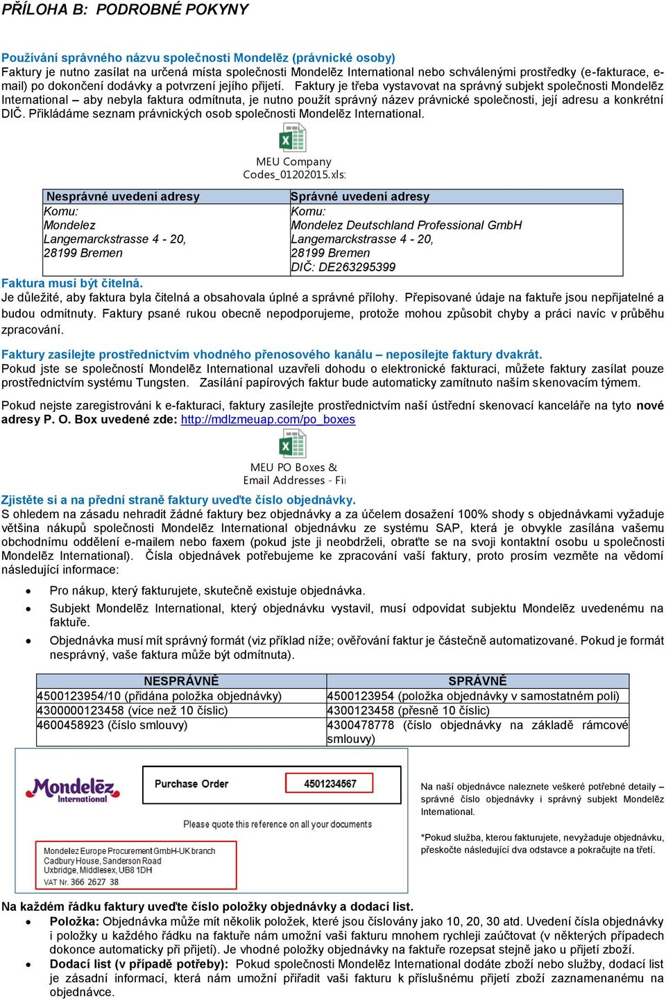 Faktury je třeba vystavovat na správný subjekt společnosti Mondelēz International aby nebyla faktura odmítnuta, je nutno použít správný název právnické společnosti, její adresu a konkrétní DIČ.