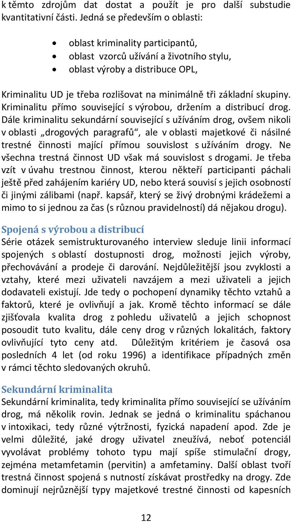 skupiny. Kriminalitu přímo související s výrobou, držením a distribucí drog.