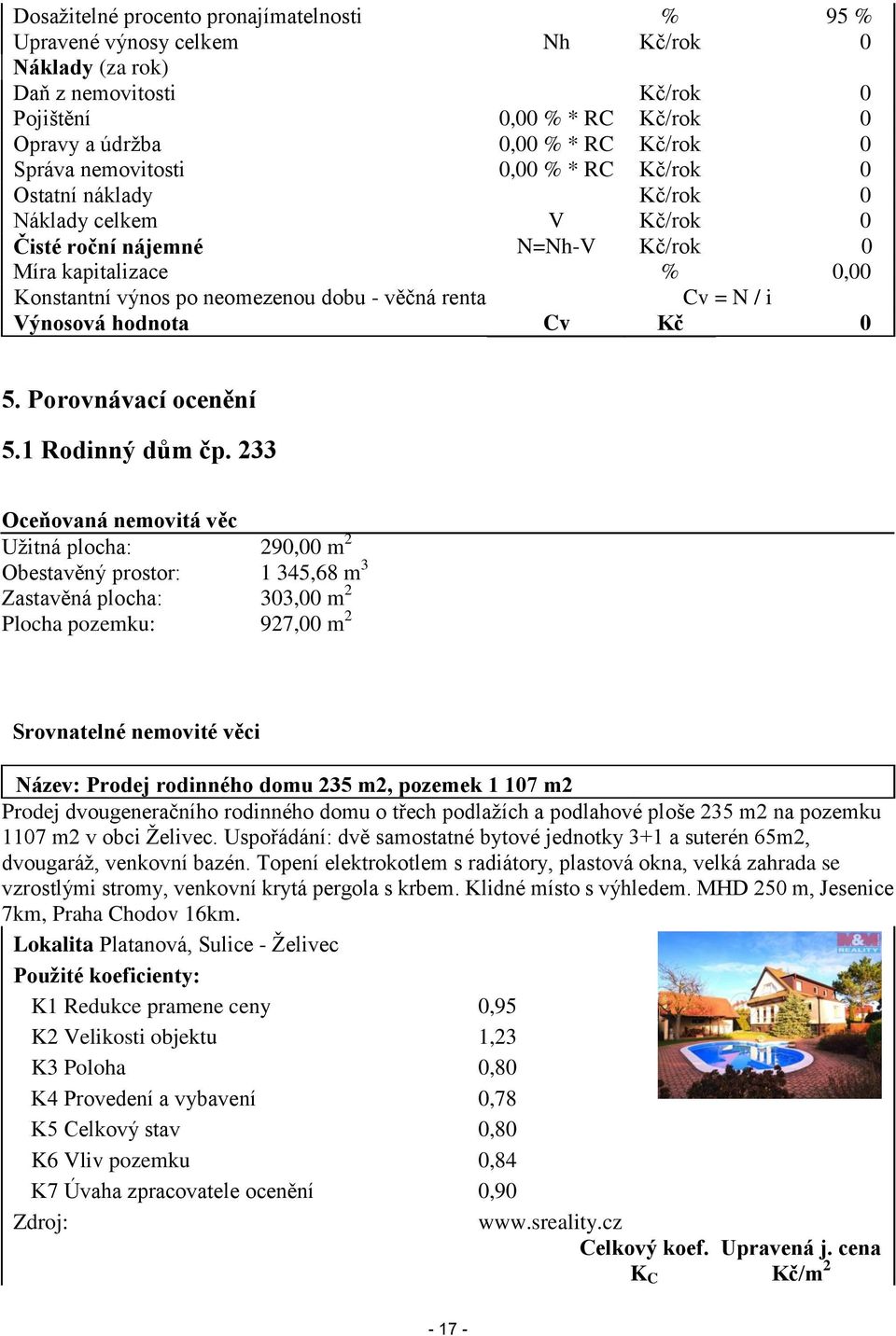 N / i Výnosová hodnota Cv Kč 0 5. Porovnávací ocenění 5.1 Rodinný dům čp.
