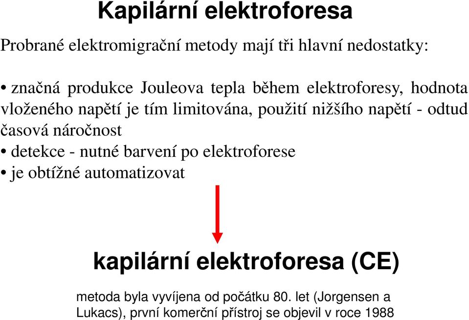 odtud časová náročnost detekce nutné barvení po elektroforese je obtížné automatizovat kapilární