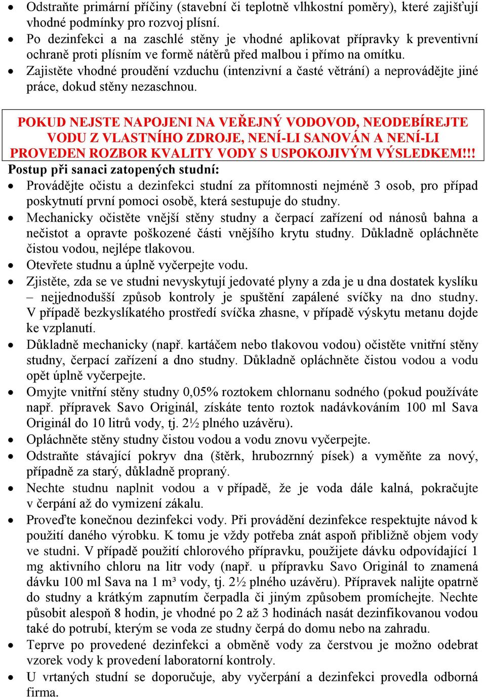 Zajistěte vhodné proudění vzduchu (intenzivní a časté větrání) a neprovádějte jiné práce, dokud stěny nezaschnou.