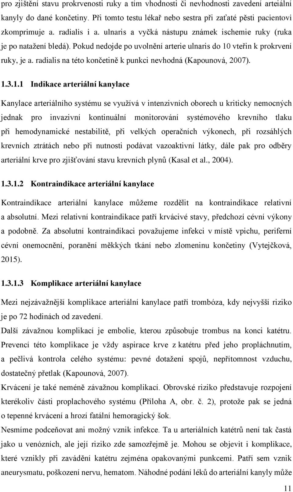 radialis na této končetině k punkci nevhodná (Kapounová, 2007). 1.