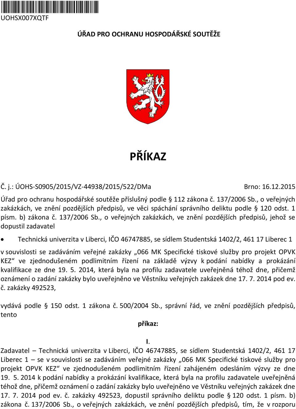 , o veřejných zakázkách, ve znění pozdějších předpisů, jehož se dopustil zadavatel Technická univerzita v Liberci, IČO 46747885, se sídlem Studentská 1402/2, 461 17 Liberec 1 v souvislosti se