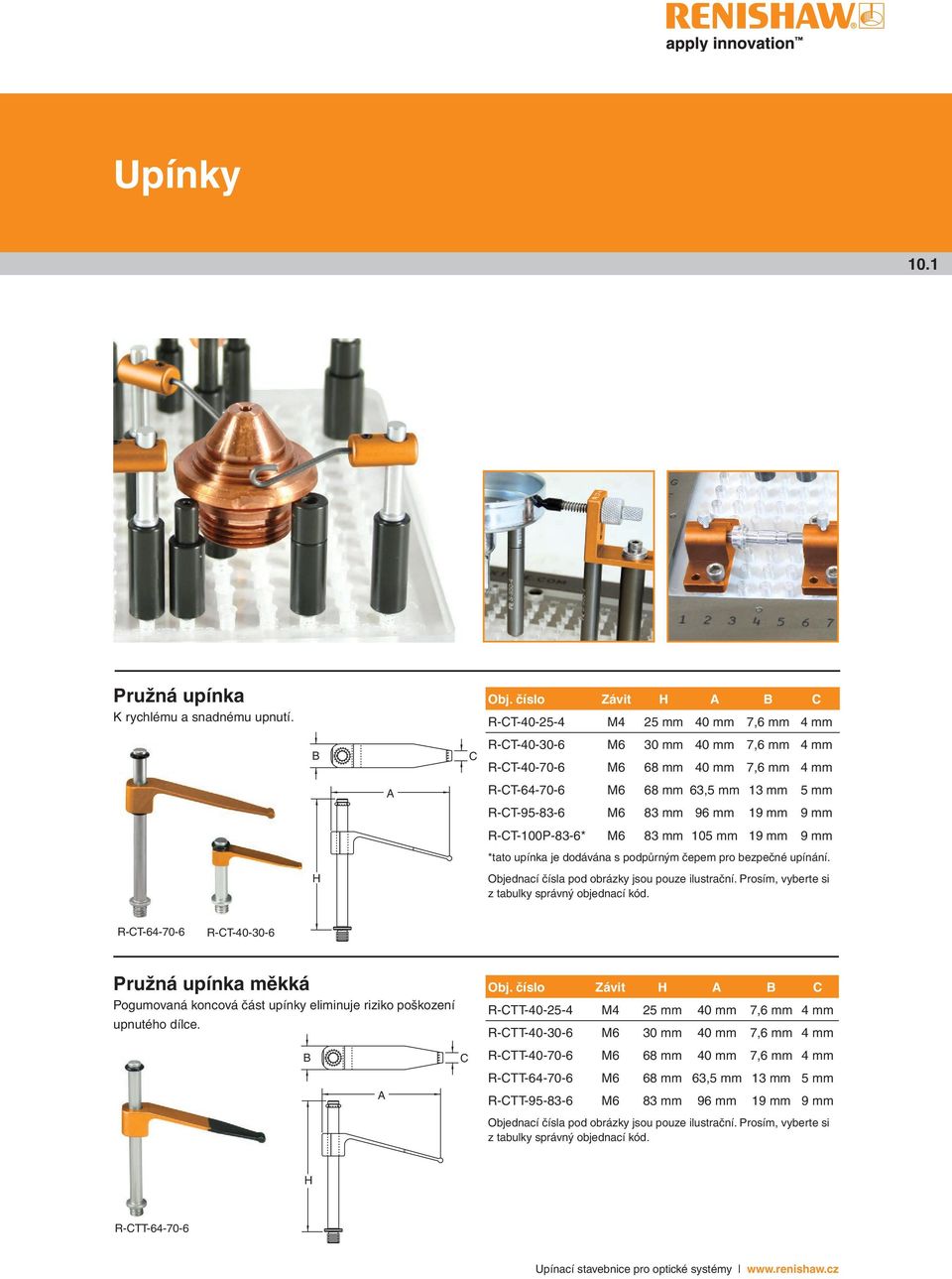 mm 96 mm 19 mm 9 mm R-CT-100P-83-6* M6 83 mm 105 mm 19 mm 9 mm *tato upínka je dodávána s podpůrným čepem pro bezpečné upínání. Objednací čísla pod obrázky jsou pouze ilustrační.