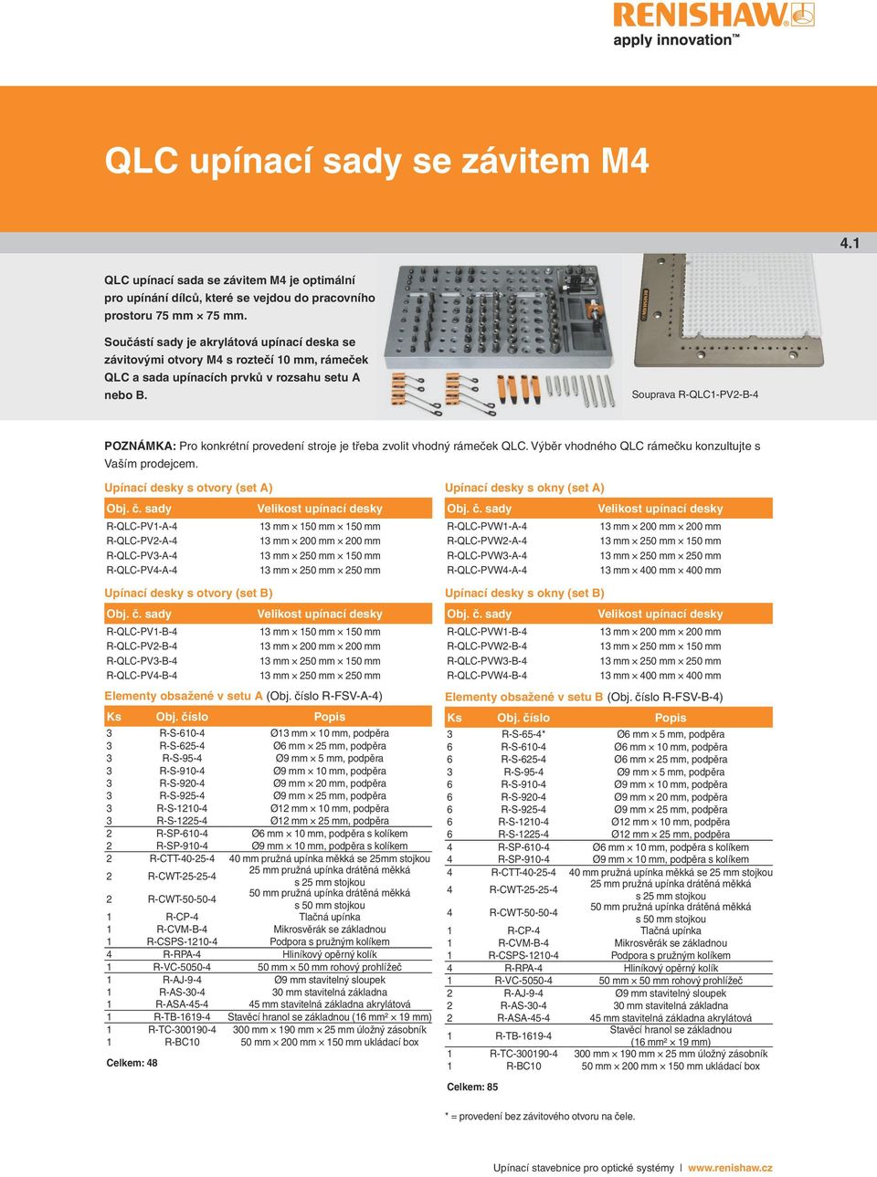 Souprava R-QLC1-PV2-B-4 POZNÁMK: Pro konkrétní provedení stroje je třeba zvolit vhodný rámeček QLC. Výběr vhodného QLC rámečku konzultujte s Vaším prodejcem. Upínací desky s otvory (set ) Obj. č.