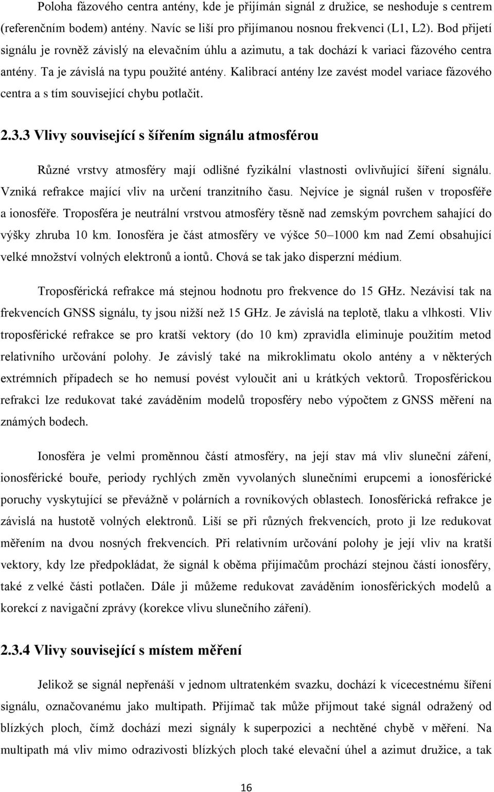 Kalibrací antény lze zavést model variace fázového centra a s tím související chybu potlačit. 2.3.