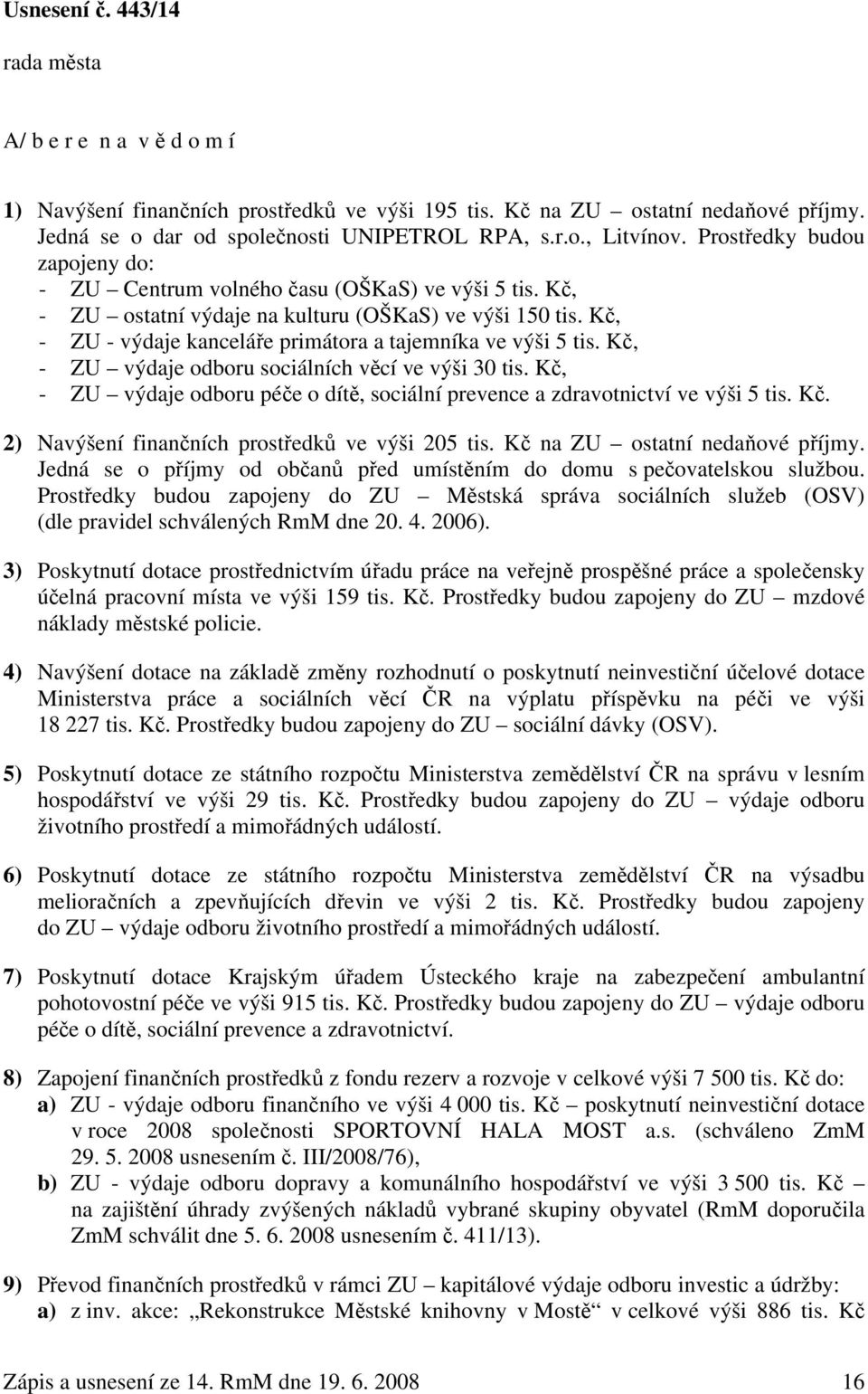 Kč, - ZU - výdaje kanceláře primátora a tajemníka ve výši 5 tis. Kč, - ZU výdaje odboru sociálních věcí ve výši 30 tis.