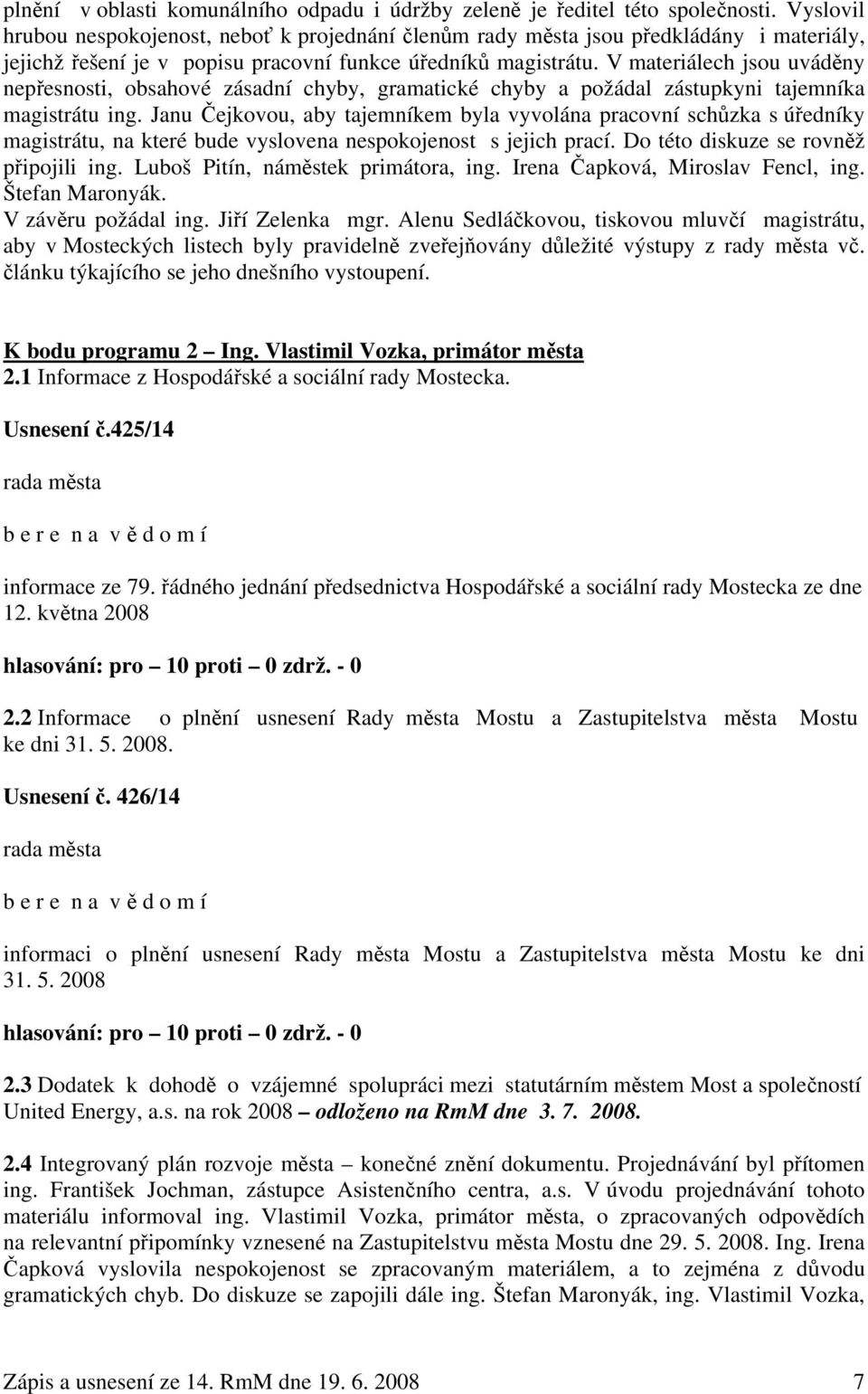 V materiálech jsou uváděny nepřesnosti, obsahové zásadní chyby, gramatické chyby a požádal zástupkyni tajemníka magistrátu ing.