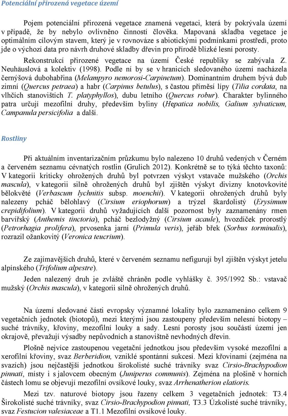 porosty. Rekonstrukcí přirozené vegetace na území České republiky se zabývala Z. Neuhäuslová a kolektiv (1998).