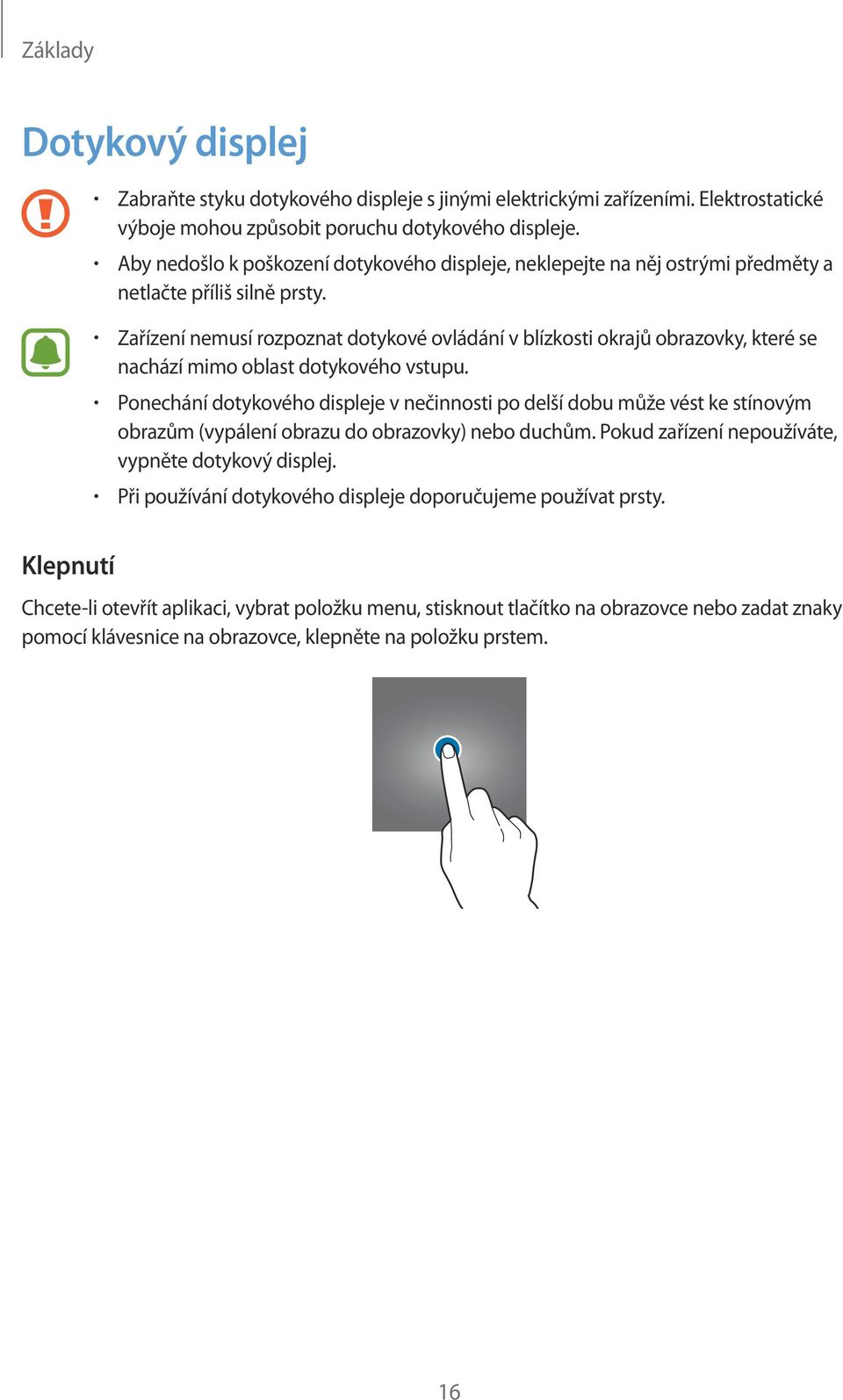 Zařízení nemusí rozpoznat dotykové ovládání v blízkosti okrajů obrazovky, které se nachází mimo oblast dotykového vstupu.