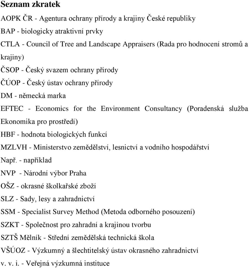 biologických funkcí MZLVH - Ministerstvo zemědělství, lesnictví a vodního hospodářství Např.