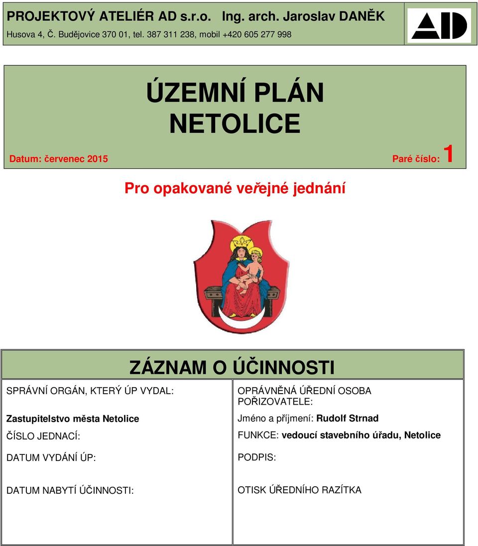 SPRÁVNÍ ORGÁN, KTERÝ ÚP VYDAL: Zastupitelstvo m sta Netolice ÍSLO JEDNACÍ: ZÁZNAM O Ú INNOSTI OPRÁVN NÁ Ú EDNÍ OSOBA PO