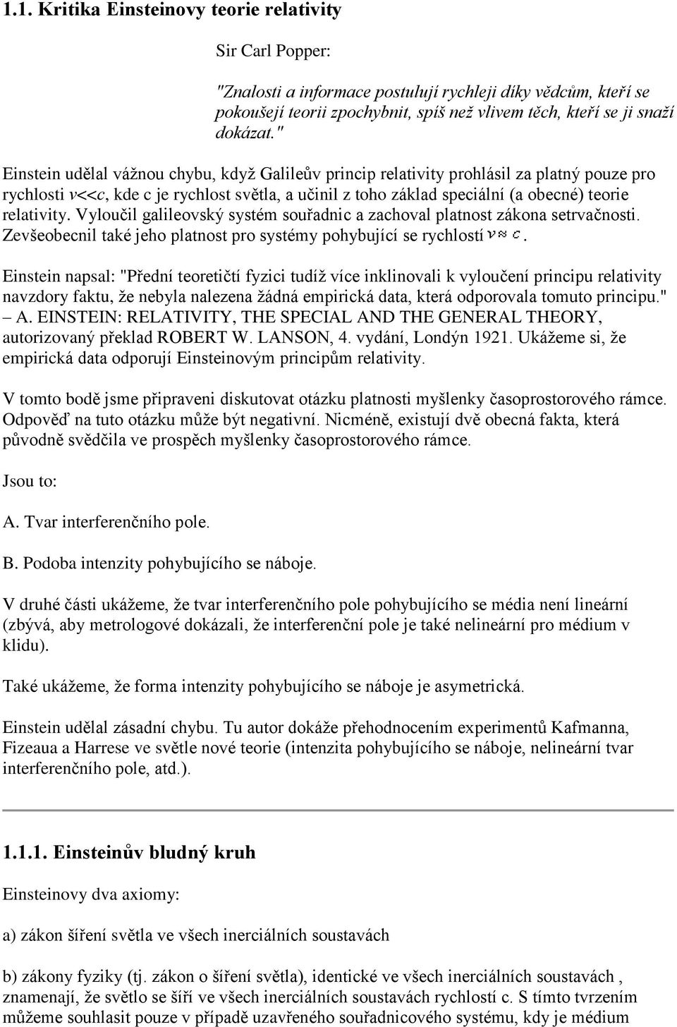 Vylouèil galileovský systém souøadnic a zachoval platnost zákona setrvaènosti. Zevšeobecnil také jeho platnost pro systémy pohybující se rychlostí.