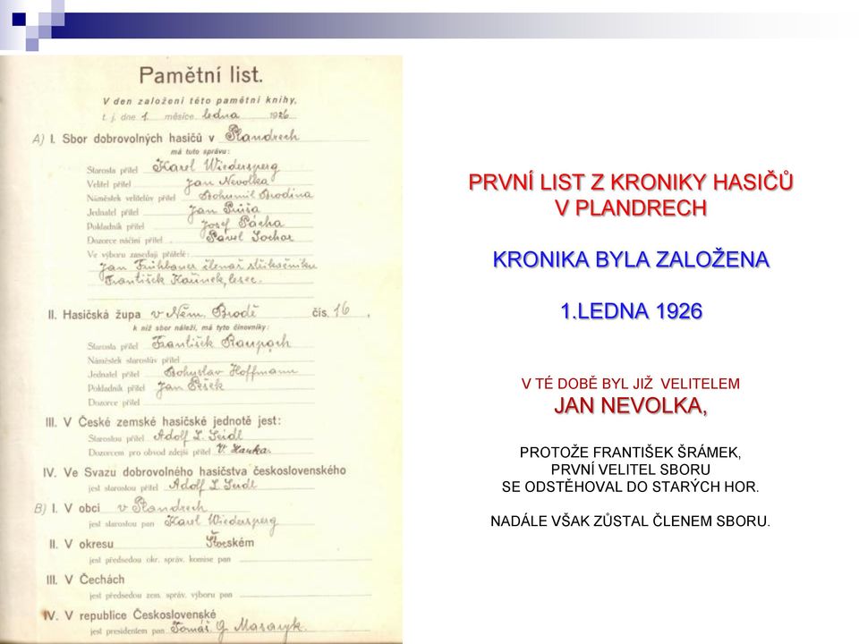 LEDNA 1926 V TÉ DOBĚ BYL JIŢ VELITELEM JAN NEVOLKA,