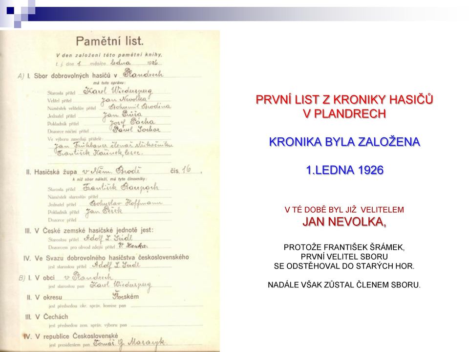 LEDNA 1926 V TÉ DOBĚ BYL JIŢ VELITELEM JAN NEVOLKA,