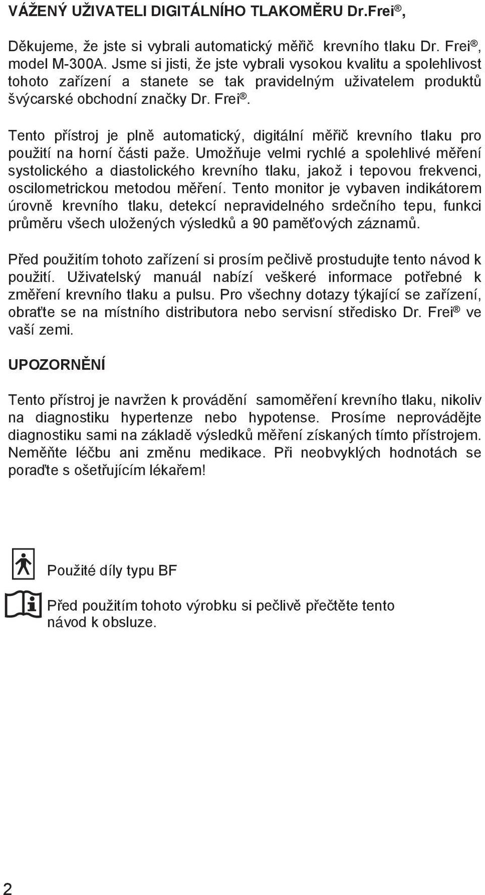 Tento přístroj je plně automatický, digitální měřič krevního tlaku pro použití na horní části paže.